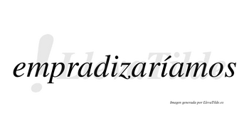 Empradizaríamos  lleva tilde con vocal tónica en la segunda «i»