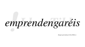 Emprendengaréis  lleva tilde con vocal tónica en la cuarta «e»