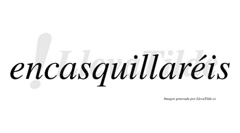 Encasquillaréis  lleva tilde con vocal tónica en la segunda «e»
