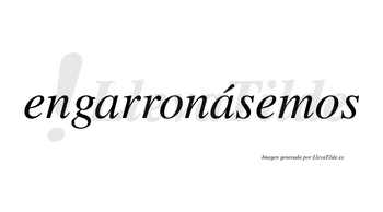 Engarronásemos  lleva tilde con vocal tónica en la segunda «a»