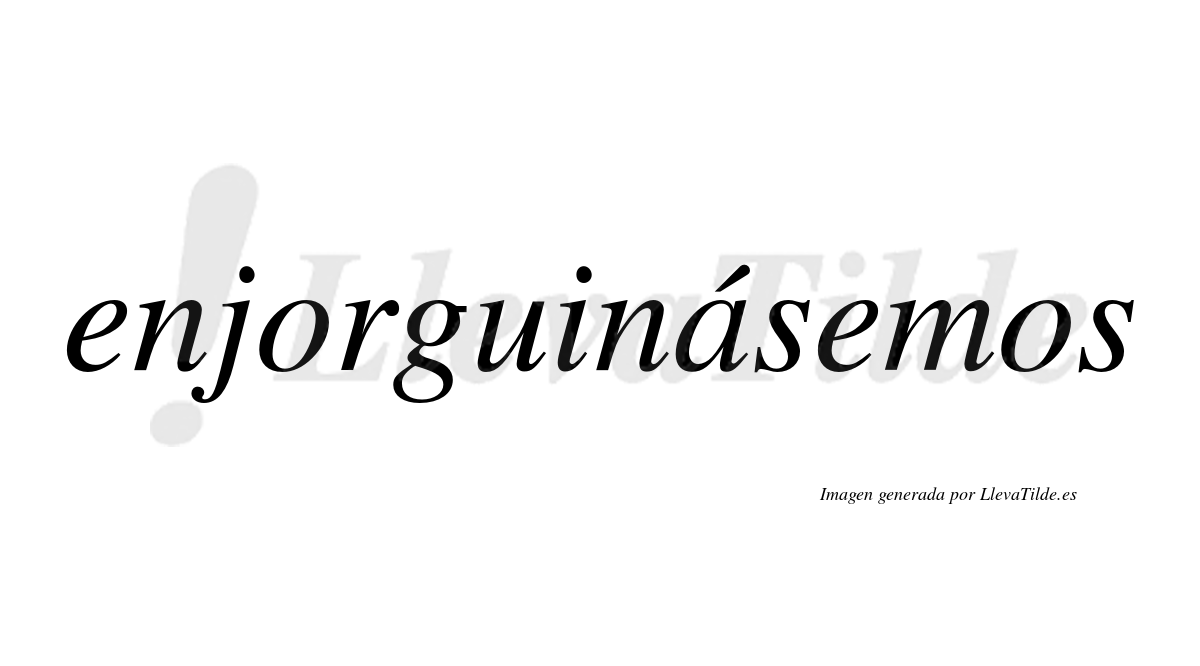 Enjorguinásemos  lleva tilde con vocal tónica en la «a»
