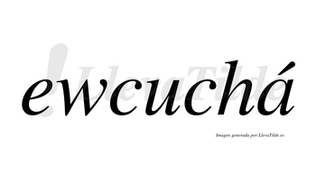 Ewcuchá lleva tilde con vocal tónica en la «a»