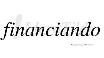 Financiando no lleva tilde con vocal tónica en la segunda «a»