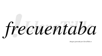Frecuentaba no lleva tilde con vocal tónica en la primera «a»