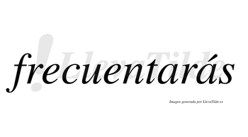 Frecuentarás  lleva tilde con vocal tónica en la segunda «a»