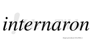 Internaron no lleva tilde con vocal tónica en la «a»