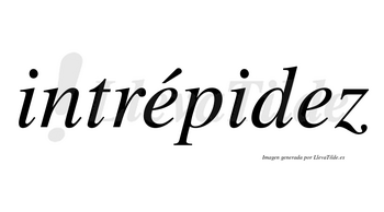 Intrépidez lleva tilde con vocal tónica en la primera «e»