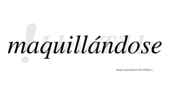 Maquillándose  lleva tilde con vocal tónica en la segunda «a»