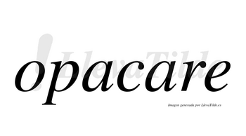Opacare no lleva tilde con vocal tónica en la segunda «a»
