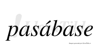 Pasábase  lleva tilde con vocal tónica en la segunda «a»