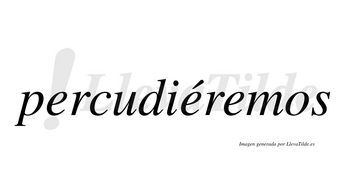 Percudiéremos  lleva tilde con vocal tónica en la segunda «e»