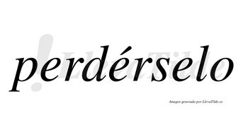 Perdérselo  lleva tilde con vocal tónica en la segunda «e»