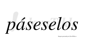 Páseselos  lleva tilde con vocal tónica en la «a»