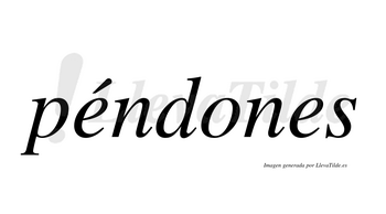 Péndones  lleva tilde con vocal tónica en la primera «e»