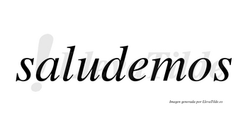 Saludemos no lleva tilde con vocal tónica en la «e»
