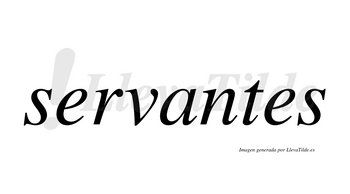 Servantes no lleva tilde con vocal tónica en la «a»