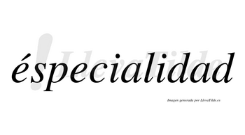 Éspecialidad lleva tilde con vocal tónica en la primera «e»