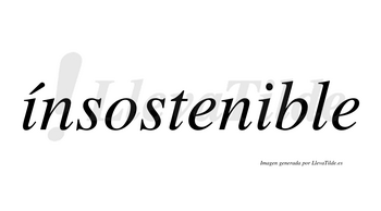 Ínsostenible  lleva tilde con vocal tónica en la primera «i»