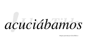 Acuciábamos  lleva tilde con vocal tónica en la segunda «a»