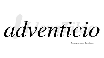 Adventicio no lleva tilde con vocal tónica en la primera «i»