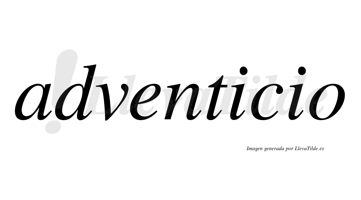 Adventicio  no lleva tilde con vocal tónica en la primera "i"