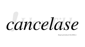 Cancelase no lleva tilde con vocal tónica en la segunda «a»