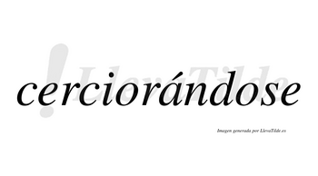 Cerciorándose  lleva tilde con vocal tónica en la «a»