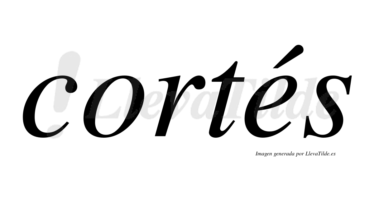 Cortés  lleva tilde con vocal tónica en la "e"