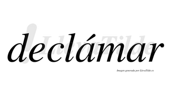 Declámar lleva tilde con vocal tónica en la primera «a»