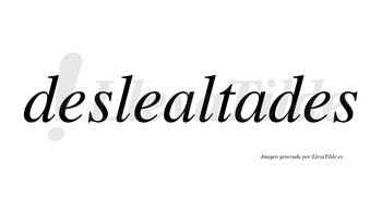 Deslealtades no lleva tilde con vocal tónica en la segunda «a»