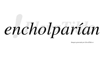 Encholparían  lleva tilde con vocal tónica en la «i»