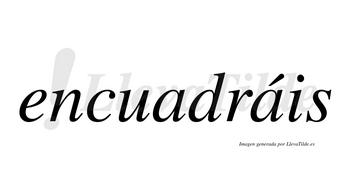 Encuadráis  lleva tilde con vocal tónica en la segunda «a»