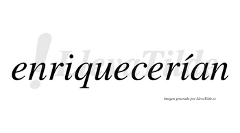 Enriquecerían  lleva tilde con vocal tónica en la segunda «i»