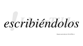 Escribiéndolos  lleva tilde con vocal tónica en la segunda «e»