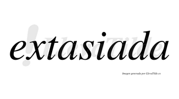 Extasiada no lleva tilde con vocal tónica en la segunda «a»