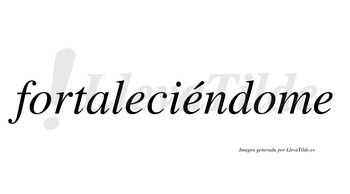Fortaleciéndome  lleva tilde con vocal tónica en la segunda «e»