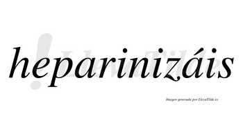 Heparinizáis  lleva tilde con vocal tónica en la segunda «a»