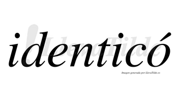 Identicó lleva tilde con vocal tónica en la «o»