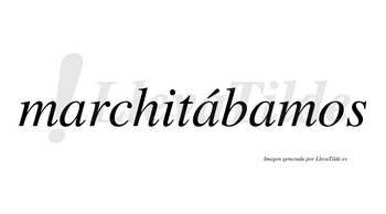 Marchitábamos  lleva tilde con vocal tónica en la segunda «a»