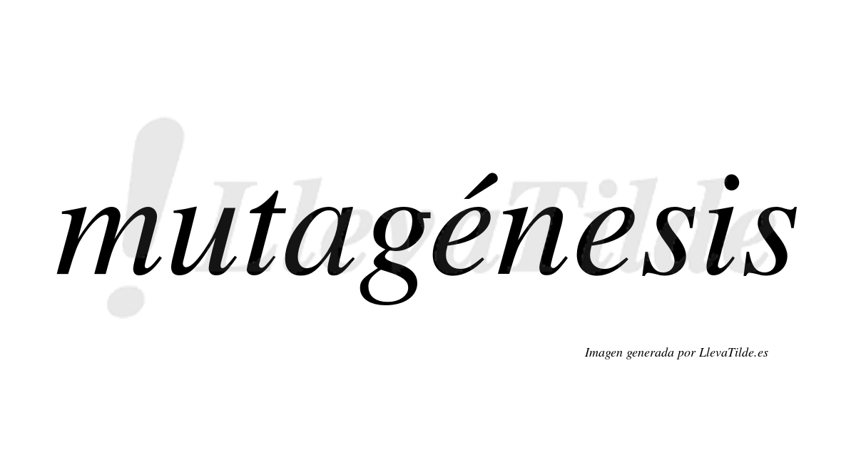 Mutagénesis  lleva tilde con vocal tónica en la primera "e"