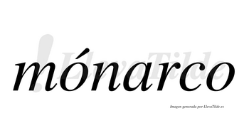 Mónarco  lleva tilde con vocal tónica en la primera «o»