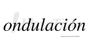 Ondulación  lleva tilde con vocal tónica en la segunda «o»