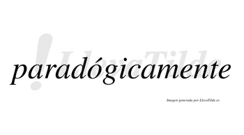 Paradógicamente lleva tilde con vocal tónica en la «o»