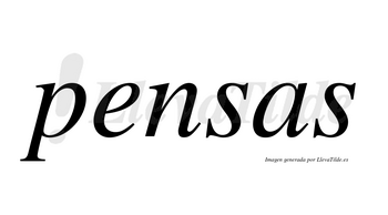 Pensas no lleva tilde con vocal tónica en la «e»