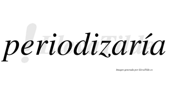 Periodizaría  lleva tilde con vocal tónica en la tercera «i»