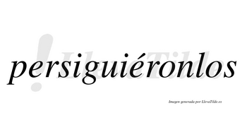 Persiguiéronlos  lleva tilde con vocal tónica en la segunda «e»