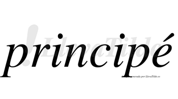 Principé  lleva tilde con vocal tónica en la «e»