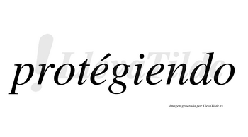 Protégiendo  lleva tilde con vocal tónica en la primera «e»