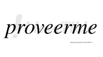 Proveerme no lleva tilde con vocal tónica en la segunda «e»