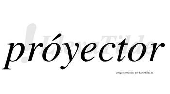 Próyector  lleva tilde con vocal tónica en la primera «o»